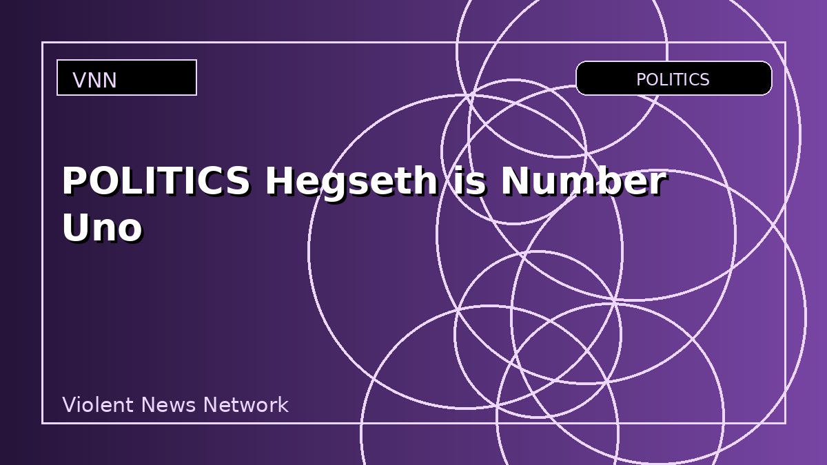 POLITICS Hegseth is Number Uno